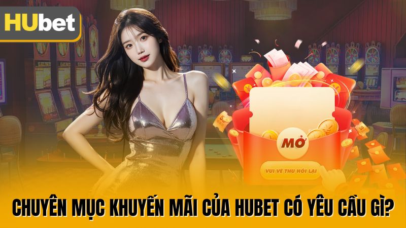 Chuyên mục khuyến mãi của Hubet có yêu cầu gì?