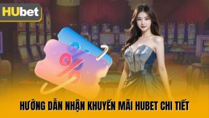 Chuyên Mục Khuyến Mãi Của Hubet Với Nhiều Ưu Đãi Hấp Dẫn