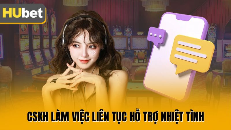 CSKH làm việc liên tục hỗ trợ nhiệt tình