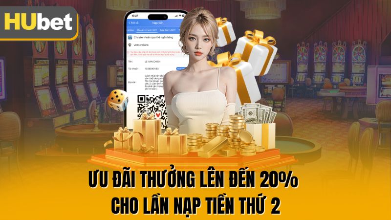 Ưu đãi thưởng lên đến 20% cho lần nạp tiền thứ 2